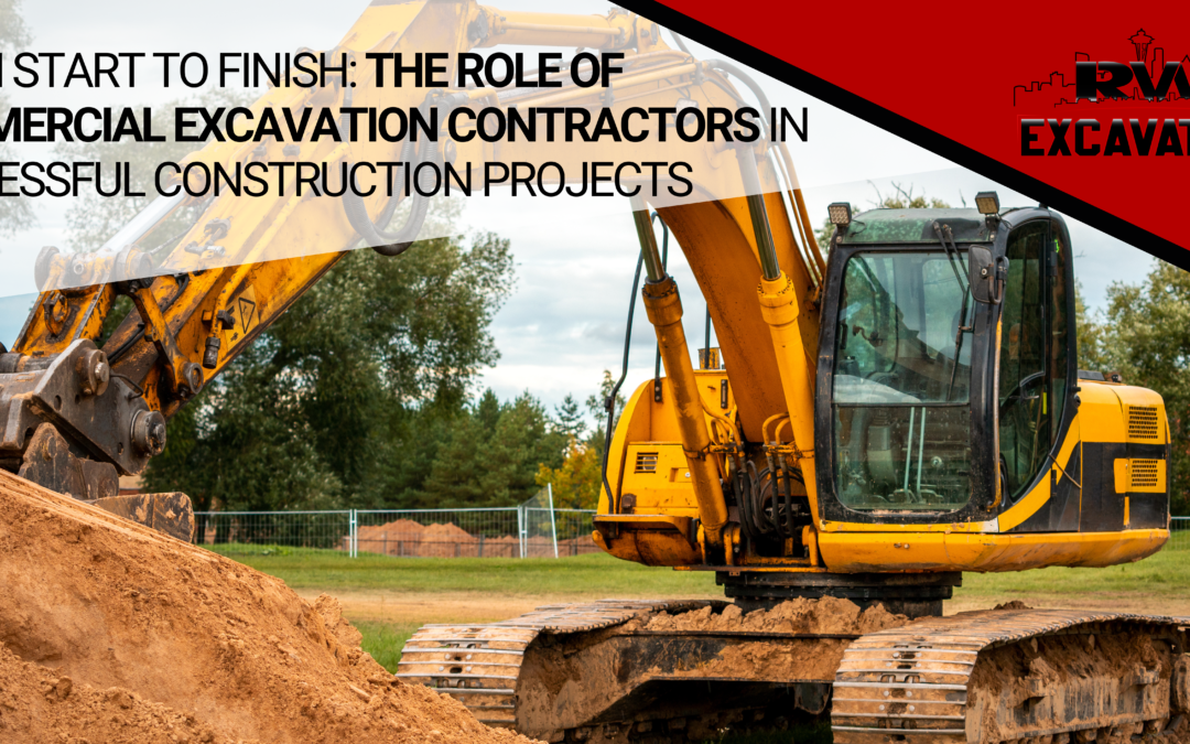 From Start to Finish: The Role of Commercial Excavation Contractors in Successful Construction Projects